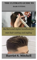 THE ULTIMATE GUIDE TO HAIR CUTTING: Barbers and stylist handbook for men hair cutting and styling B0BW2Y4C3F Book Cover