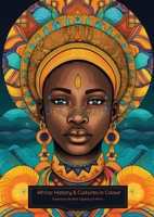 Africa: History & Cultures in Colour: Black History Month Edition - Experience the Rich Tapestry of Africa B0D6GQQX61 Book Cover