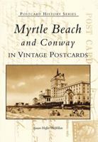 Myrtle Beach and Conway: In Vintage Postcards (SC) (Postcard History Series) 0738513784 Book Cover