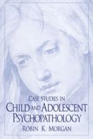Case Studies in Child and Adolescent Psychopathology 0130796042 Book Cover