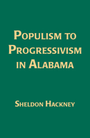 Populism to Progressivism in Alabama 0691045917 Book Cover