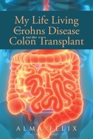 My Life Living With Crohns Disease And After Colon Transplant Surgery B0BJH8MPPP Book Cover