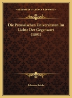 Die Preussischen Universitaten Im Lichte Der Gegenwart (1891) 1169450938 Book Cover