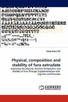 Physical, composition and stability of fura extrudate: Improving the physical, Nutrient Composition and Stability of Fura Through Supplementation with Legumes and Extrusion 3838397703 Book Cover