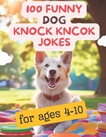 100 Funny Dog Knock Knock Jokes for Kids: The Ultimate Collection of Dog Knock Knock Jokes B0D45SFD78 Book Cover