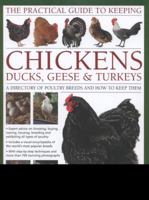 The Practical Guide to Keeping Chickens, Duck, Geese & Turkeys: A Directory of Poultry Breeds and How to Keep Them: With Step-By-Step Instructions and More Than 650 Colour Photographs 0754823520 Book Cover