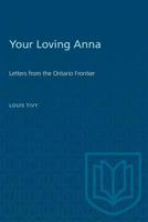 Your Loving Anna: Letters from the Ontario Frontier 0802061664 Book Cover