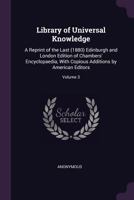 Library of Universal Knowledge: A Reprint of the Last (1880) Edinburgh and London Edition of Chambers' Encyclopaedia, With Copious Additions by American Editors; Volume 3 1377964345 Book Cover