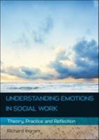 UNDERSTANDING EMOTIONS IN SOCIAL WORK: THEORY, PRACTICE AND REFLECTION 0335263860 Book Cover