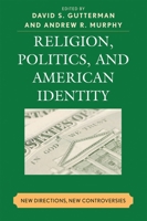 Religion, Politics, and American Identity: New Directions, New Controversies 0739127608 Book Cover