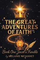 The Great Adventures of Faith: Book One: Jacob's Trouble B0H2NQ2DZ3 Book Cover