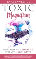 Toxic Magnetism: How and why EMPATHS attract NARCISSISTS 1699290598 Book Cover