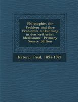 Philosophie, Ihr Problem Und Ihre Probleme: Einf Hrung in Den Kritischen Idealismus 1286879299 Book Cover