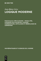 Logique Moderne, Fascicule III, Implications - Modalites, Logiques Polyvalentes, Logique Combinatoire, Ontologie Et Mereologie de Leśniewski 3111172791 Book Cover