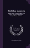 The Cuban Insurrecto: In Blank Verse, a Military Drama; Other Choice and Popular Poetry Also, Essays, Stories, Addresses 135856020X Book Cover