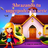 ABRAZANDO TU SUPERPODER: EL VIAJE DE UN SANADOR B0CGKQLK1R Book Cover