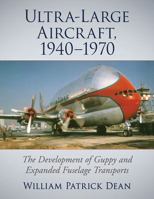 Ultra-Large Aircraft, 1940-1970: The Development of Guppy and Expanded Fuselage Transports 1476665036 Book Cover