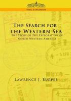 The Search For The Western Sea: The Story Of The Exploration Of North-western America... 1596052066 Book Cover