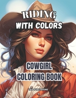 Riding with Colors: Cowgirl Coloring Book B0CM138Z36 Book Cover