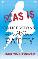As Is Confessions of a True Fatty 0990615200 Book Cover