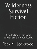 Wilderness Survival Fiction: A Collection of Fictional Wilderness Survivor Stories B09GJGF5WB Book Cover
