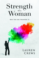 Strength of a Woman: Why You Are Proverbs 31 1563093375 Book Cover