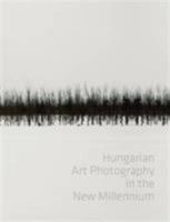 Hungarian Art Photography in the New Millenium 615530405X Book Cover