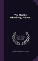 The Monthly Miscellany, Volume 1 1278251545 Book Cover