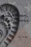 God, Country, Family, Service: A Story of Service, Brotherhood, Sacrifice, and the American Story B0H9PCVG7R Book Cover
