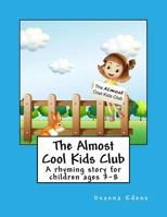 The Almost Cool Kids Club: A Rhyming Story for Children Ages 3-8 1546308571 Book Cover