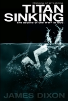 Titan Sinking: The decline of the WWF in 1995 151907820X Book Cover