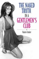 The Naked Truth in a Gentlemen's Club 0615456448 Book Cover