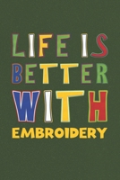 Life Is Better With Embroidery: Embroidery Lovers Funny Gifts Journal Lined Notebook 6x9 120 Pages 1670278247 Book Cover