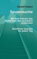 Spurensuche - Mit Karl Rahner das Geheimnis des Glaubens entdecken: Geistliche Impulse für jede Woche (German Edition) 3695730684 Book Cover