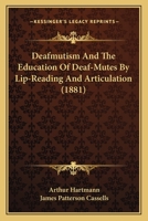 Deafmutism And The Education Of Deaf-Mutes By Lip-Reading And Articulation 1164618156 Book Cover