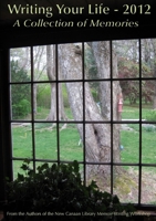 Writing Your Life - 2012 A Collection of Memories 1105658759 Book Cover