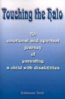 Touching the Halo: An Emotional and Spiritual Journey of Parenting a Child with Disabilities 0595125247 Book Cover