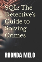 SQL: The Detective's Guide to Solving Crimes B0CN4CSCKX Book Cover