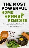 The Most Powerful Home Herbal Remedies: The Essential Handbook for a Calm Stomach, Clear Mind and Optimal Immune System! (Home Herbal Remedy Books) 1915818338 Book Cover