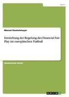 Entstehung der Regelung des Financial Fair Play im europäischen Fußball 3656906076 Book Cover