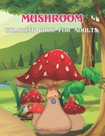 Mushroom Coloring Book For Adults: Beautiful Mushroom Coloring Book for Stress Relieving | Gift for Adults and Teens.Vol-1 B08WP7H42B Book Cover