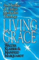 Living Grace: An Outline of United Methodist Theology 0687054524 Book Cover
