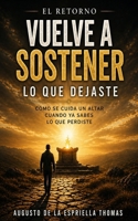 EL RETORNO - Vuelve a sostener lo que dejaste (Spanish Edition) B0GZBKDBHH Book Cover