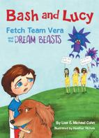 Bash and Lucy Fetch Team Vera and the Dream Beasts 0692103376 Book Cover
