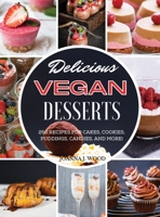 Delicious Vegan Desserts: 250 Recipes for Cakes, Cookies, Puddings, Candies, and More! 1802682457 Book Cover