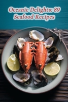 Oceanic Delights: 89 Seafood Recipes B0CFZ9KZX2 Book Cover