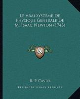 Le Vrai Systeme De Physique Generale De M. Isaac Newton (1743) 1104880903 Book Cover