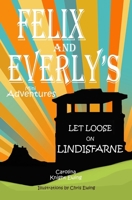 Felix and Everly's Mini Adventures: Let Loose on Lindisfarne B0CK3Q8RYM Book Cover