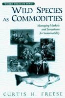 Wild Species as Commodities: Managing Markets And Ecosystems For Sustainability 155963572X Book Cover