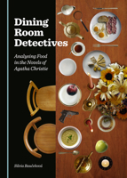 Dining Room Detectives: Analysing Food in the Novels of Agatha Christie 144387762X Book Cover